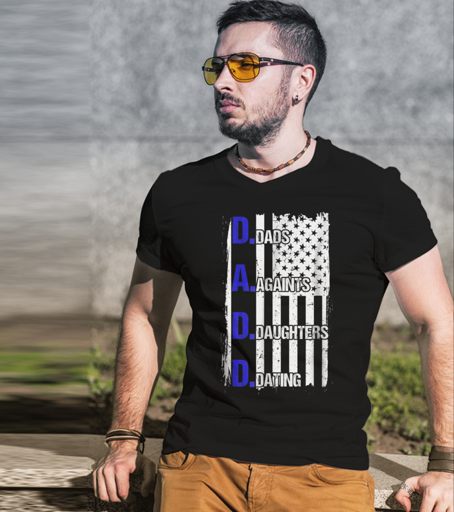 Dads Against Daughters Dating American Flag D.A.D.D T-Shirt