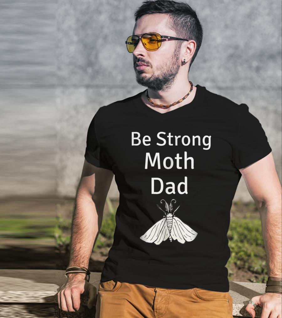 Be Strong Moth Dad Funny Gypsy Peppered Novelty T-Shirt