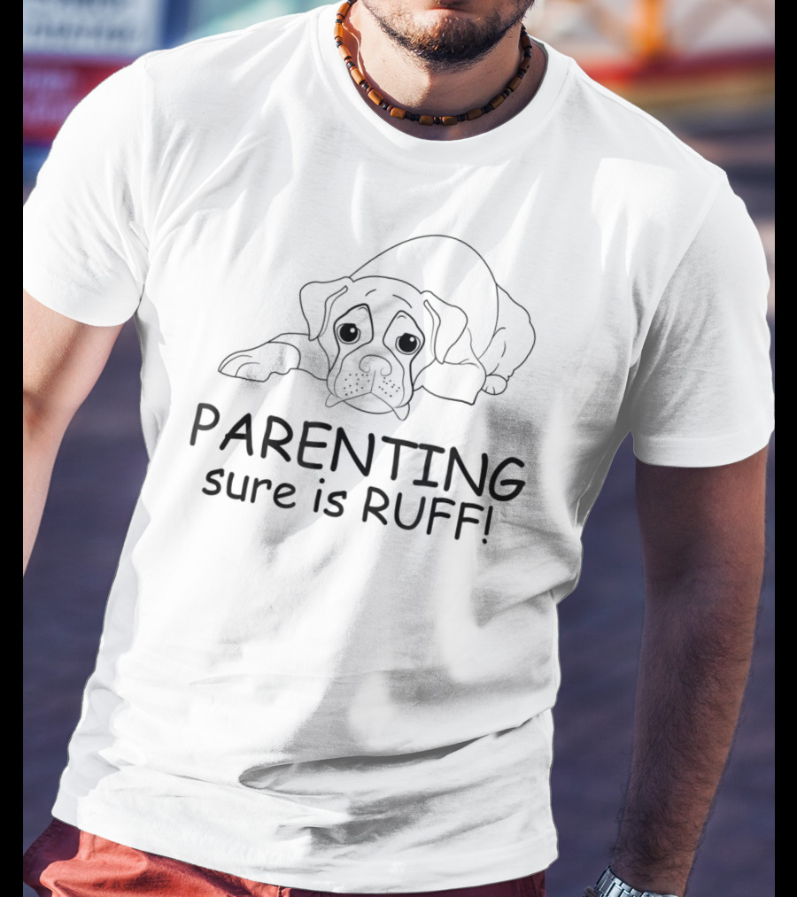 Parenting Sure Is Ruff T-Shirt