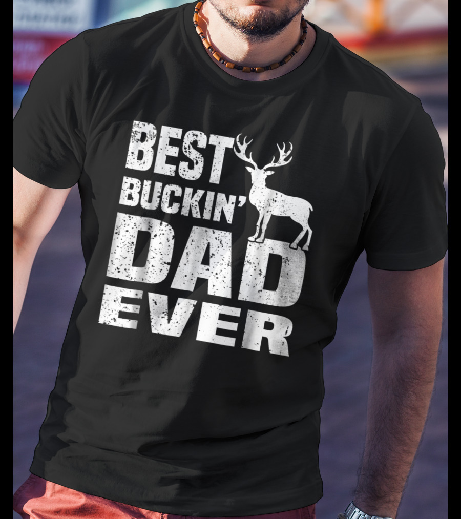 Best Buckin Dad Ever Deer Hunting Hunter T-Shirt