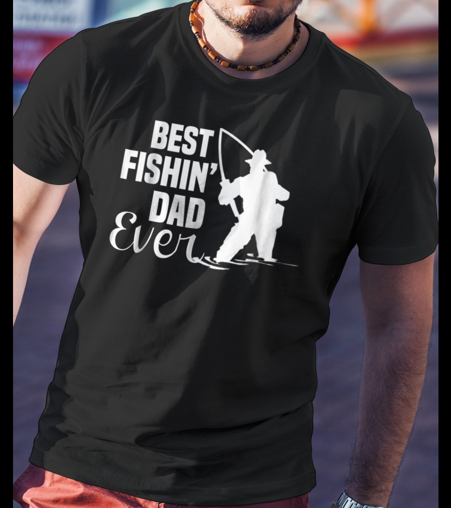 Best Fishin Dad Ever T-Shirt