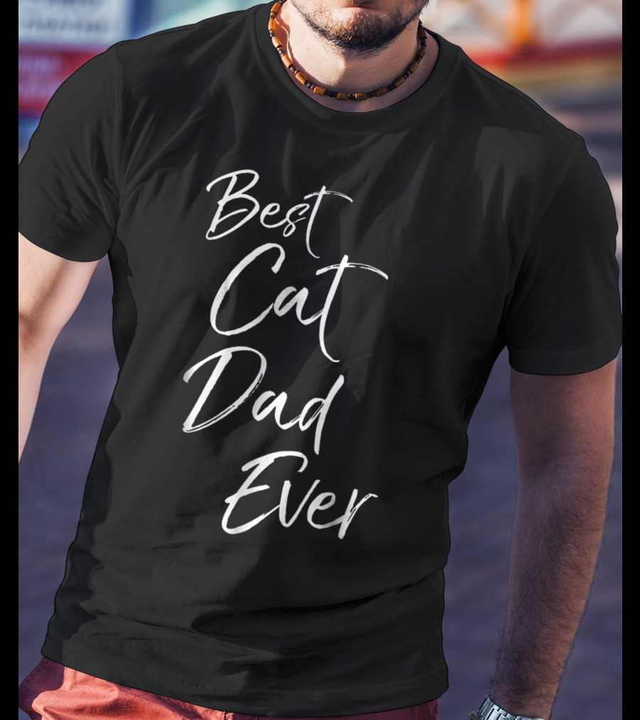Best Cat Dad Ever Funny Cool Father Of Felines T-Shirt