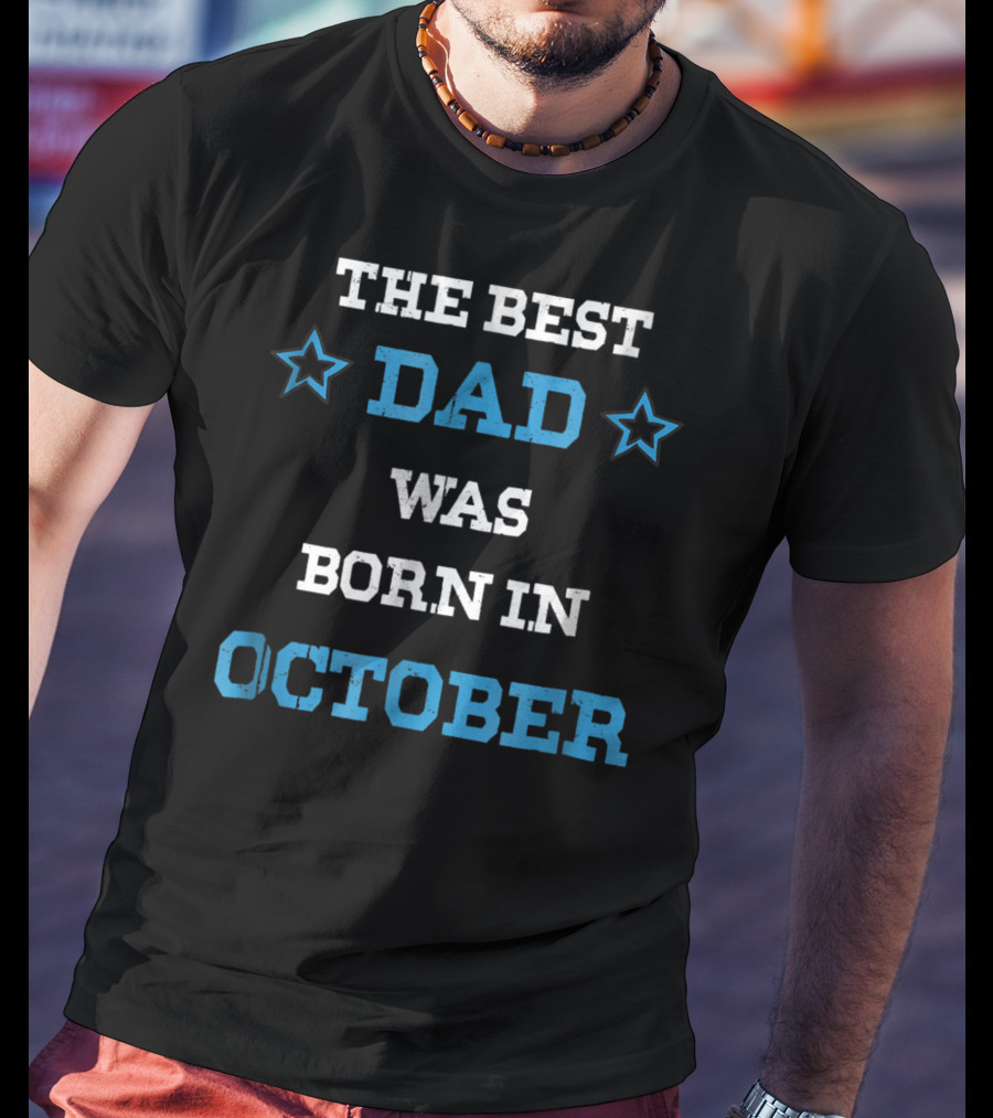 The Best Dad Was Born In October Funny Parents Star T-Shirt