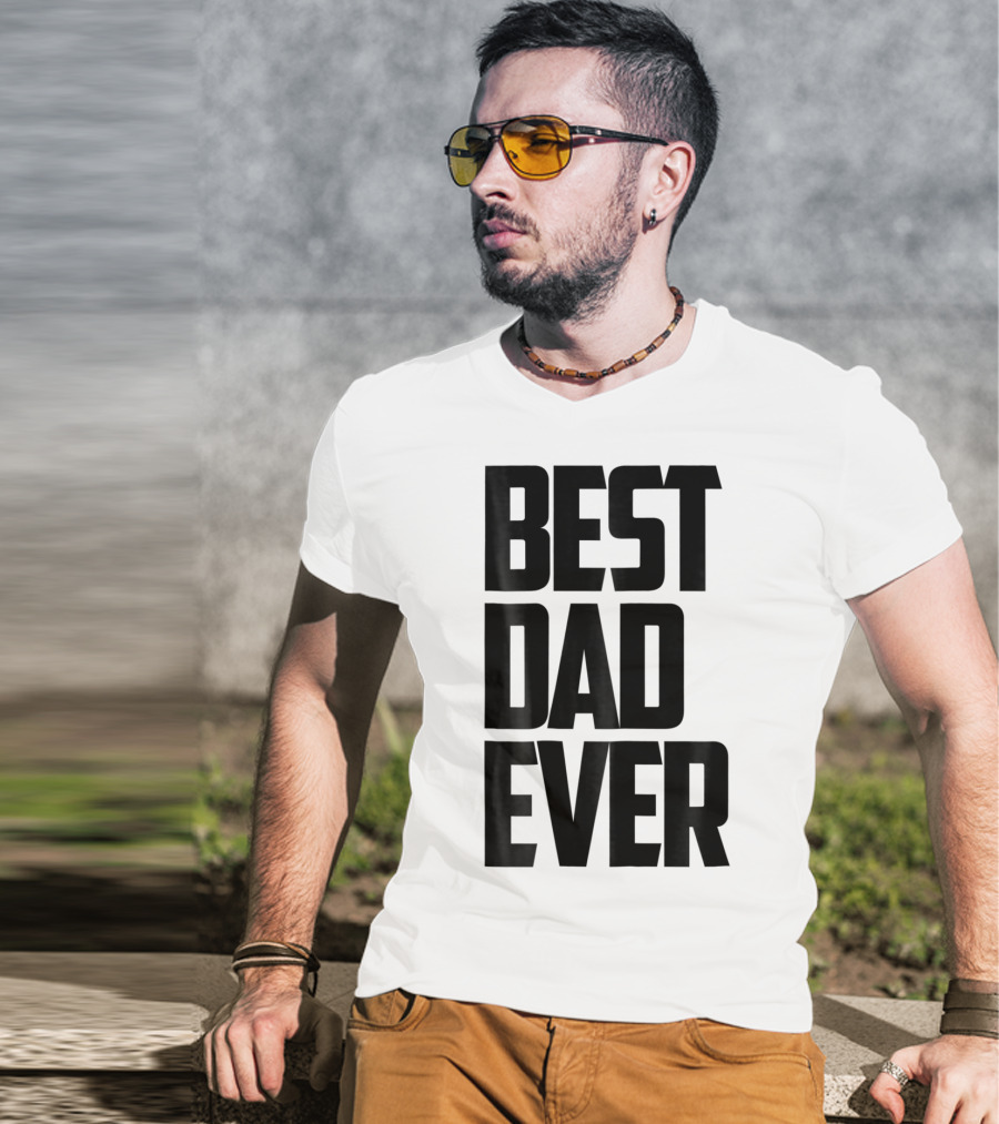 Best Dad Ever Funny Sincere Parenting74 T-Shirt