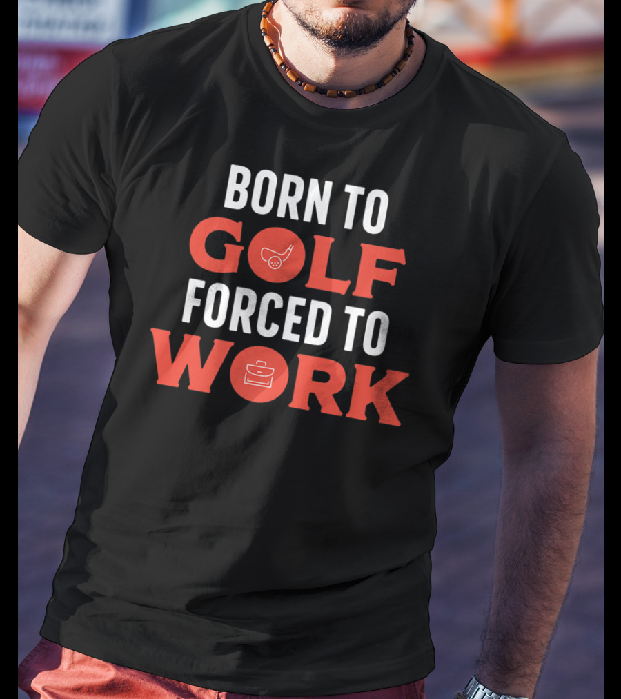 Born To Golf Forced To Work Best Father Dad 19 T-Shirt