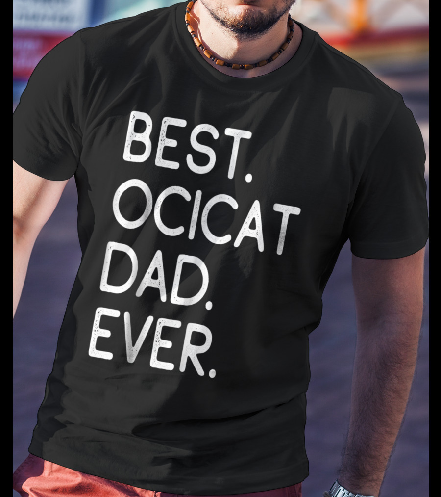 Best Ocicat Dad Ever Proud Owner Kitten Lovers36 T-Shirt