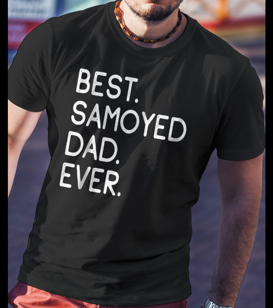 Best Samoyed Dad Ever Master Lover Proud Holidays T-Shirt