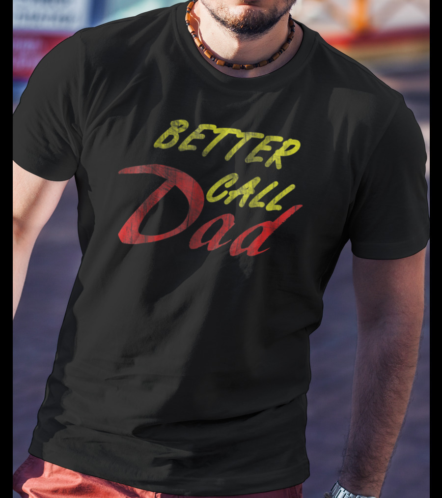 Better Call Dad For Fathers T-Shirt