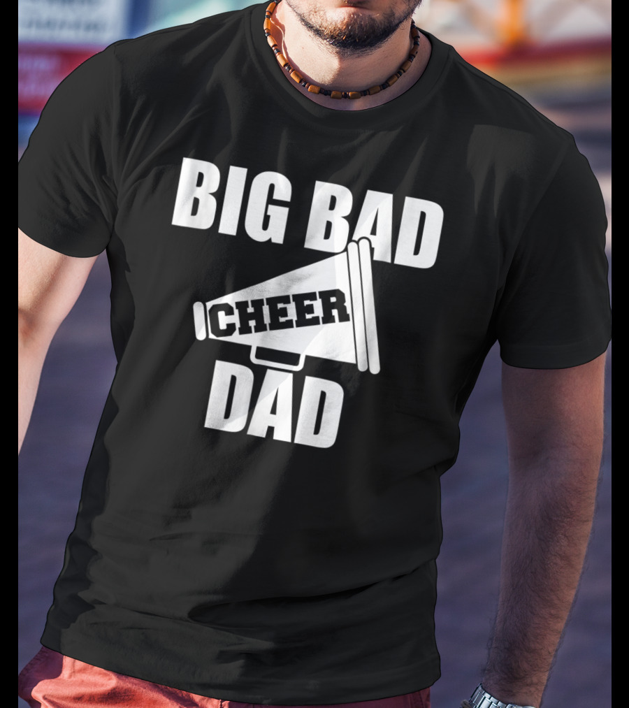 Big Bad Cheer Dad Megaphone Funny Saying T-Shirt