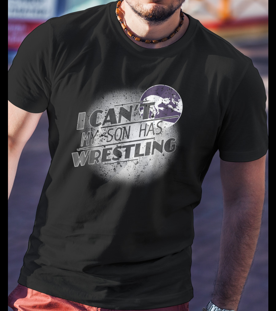 I Can't My Son Has Wrestling Grandma Grandpa Mom Dad54 T-Shirt