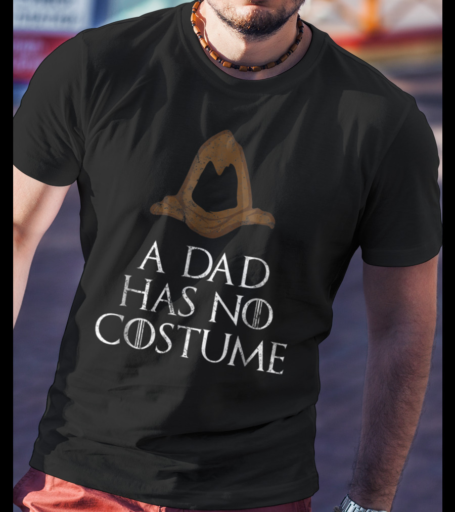 A Dad Has No Costume Wizard Hat Game Of Thrones Font T-Shirt