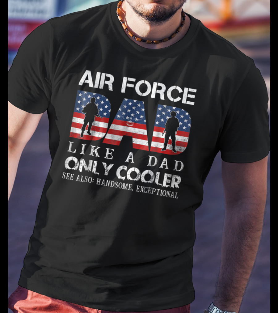 Air Force Dad Like A Dad Only Cooler See Also Handsome Exceptional USA Flag T-Shirt