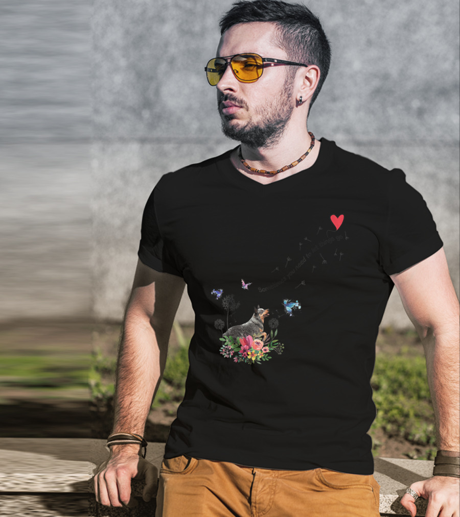 Australian Cattle Dog Sometimes You Need To Let Things Go Butterflies Floral T-Shirt