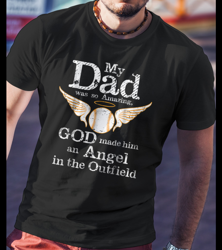 My Dad Was So Amazing God Made Him An Angel In The Outfield T-Shirt