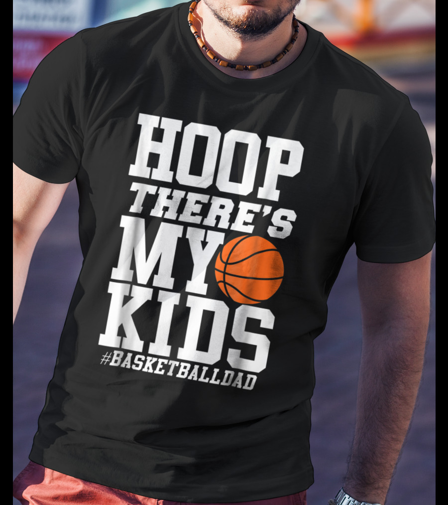 Hoop There's My Kids BasketballDad T-Shirt