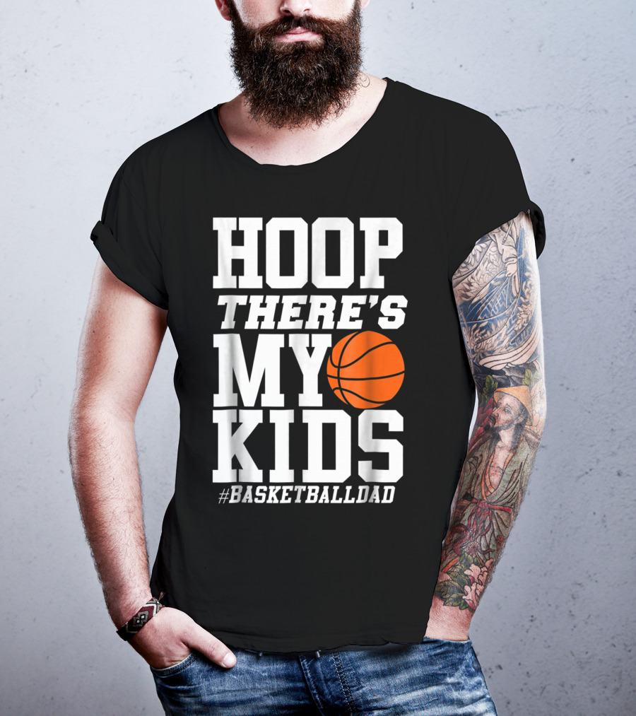 Hoop There's My Kids BasketballDad T-Shirt