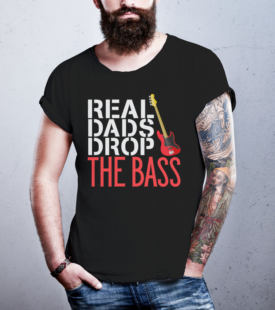 Real Dads Drop The Bass Guitar Player Funny Bassist T-Shirt