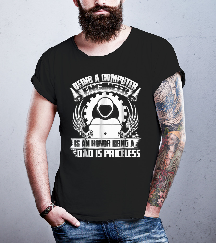 Being A Computer Engineer Is An Honor Being A Dad Is Priceless T-Shirt