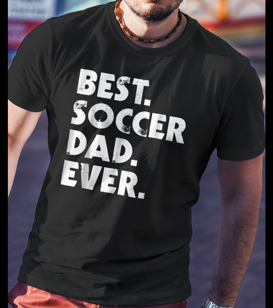 Best Soccer Dad Ever T-Shirt