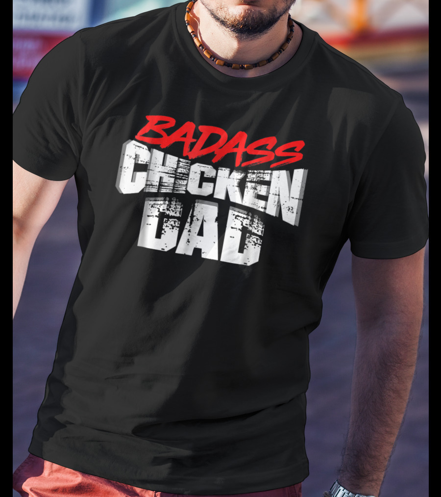 BADASS CHICKEN DAD Funny Daddy Farmers16 T-Shirt