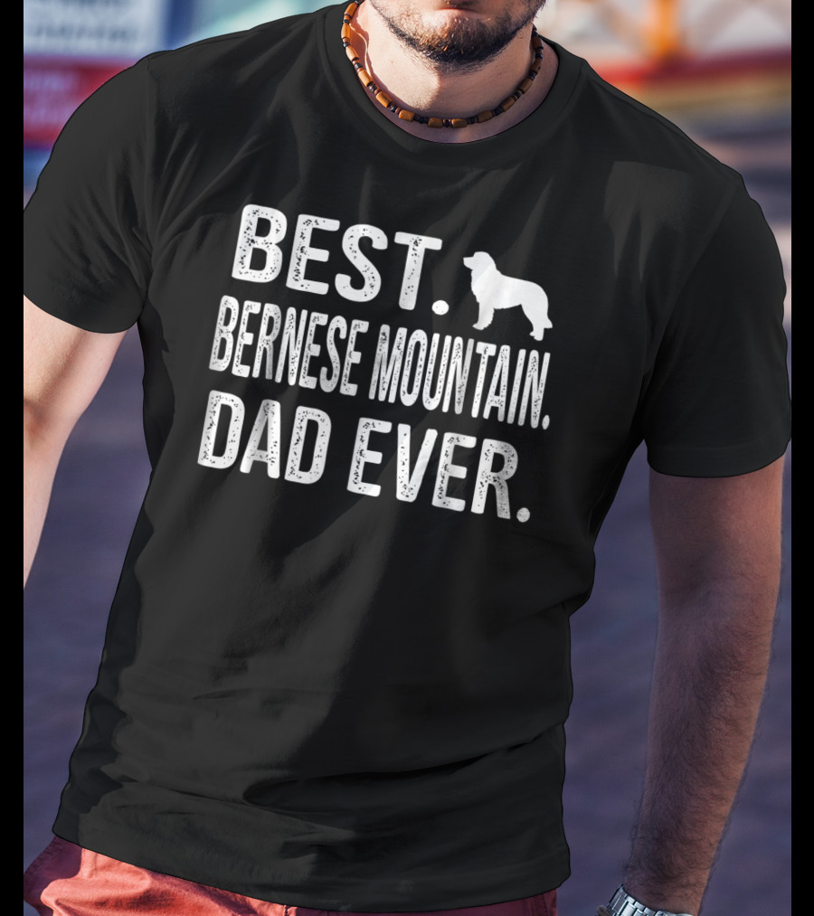 Best Bernese Mountain Dog Dad Ever T-Shirt