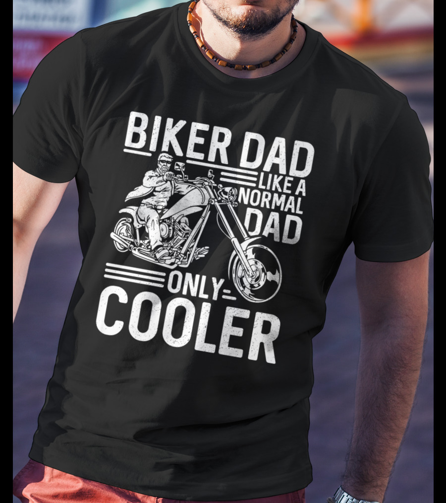 Biker Dad Like A Normal Dad Only Cooler Motorcycle Chopper76 T-Shirt