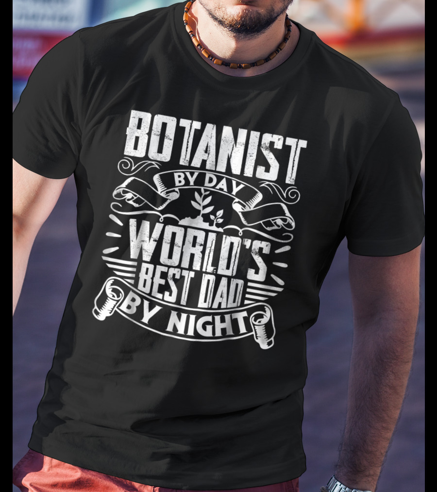 Botanist By Day World's Best Dad By Night T-Shirt