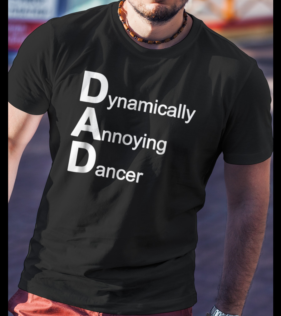 Dynamically Annoying Dancer Dad Agroacronym Th58 T-Shirt