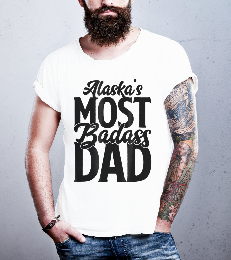 Alaska's Most Badass Dad Best Father Son T-Shirt