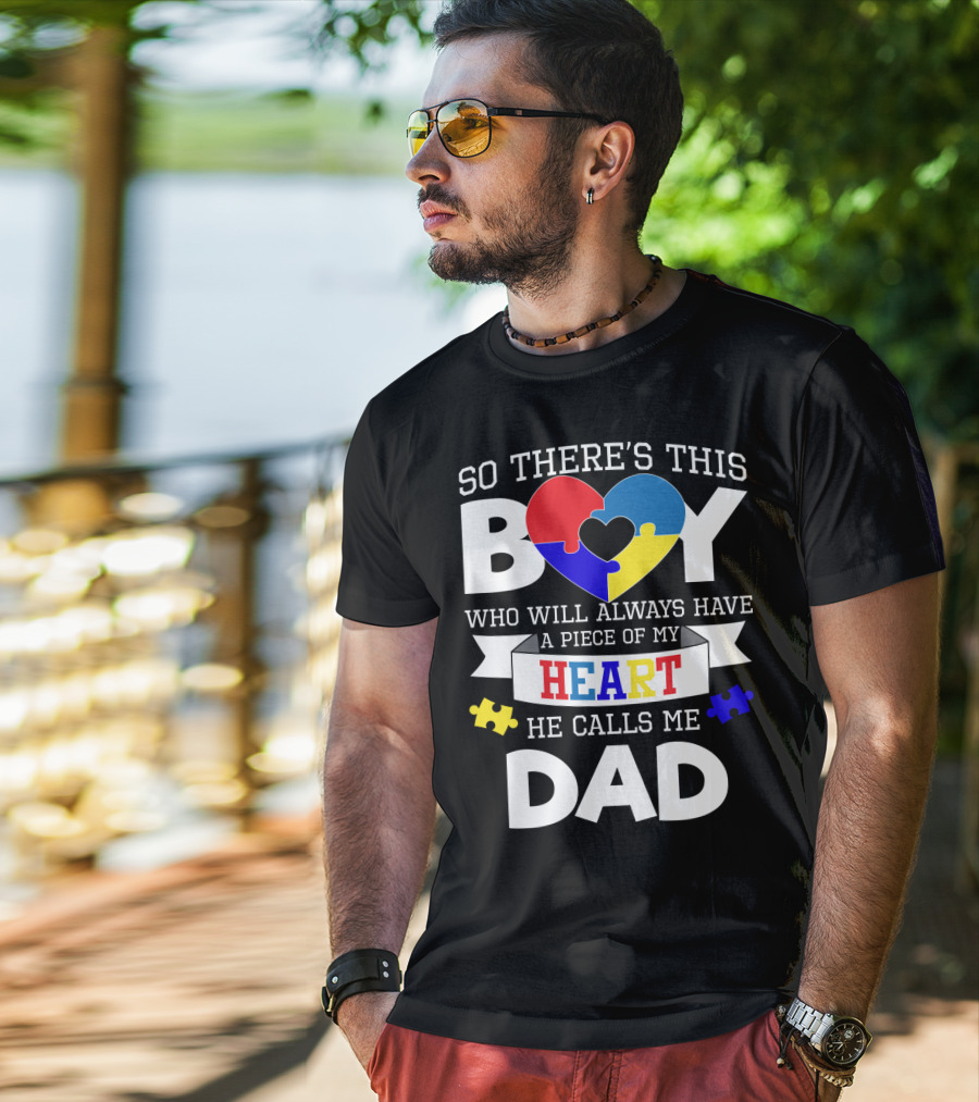 So There's This Boy Who Will Always Have A Piece Of My Heart He Calls Me Dad T-Shirt