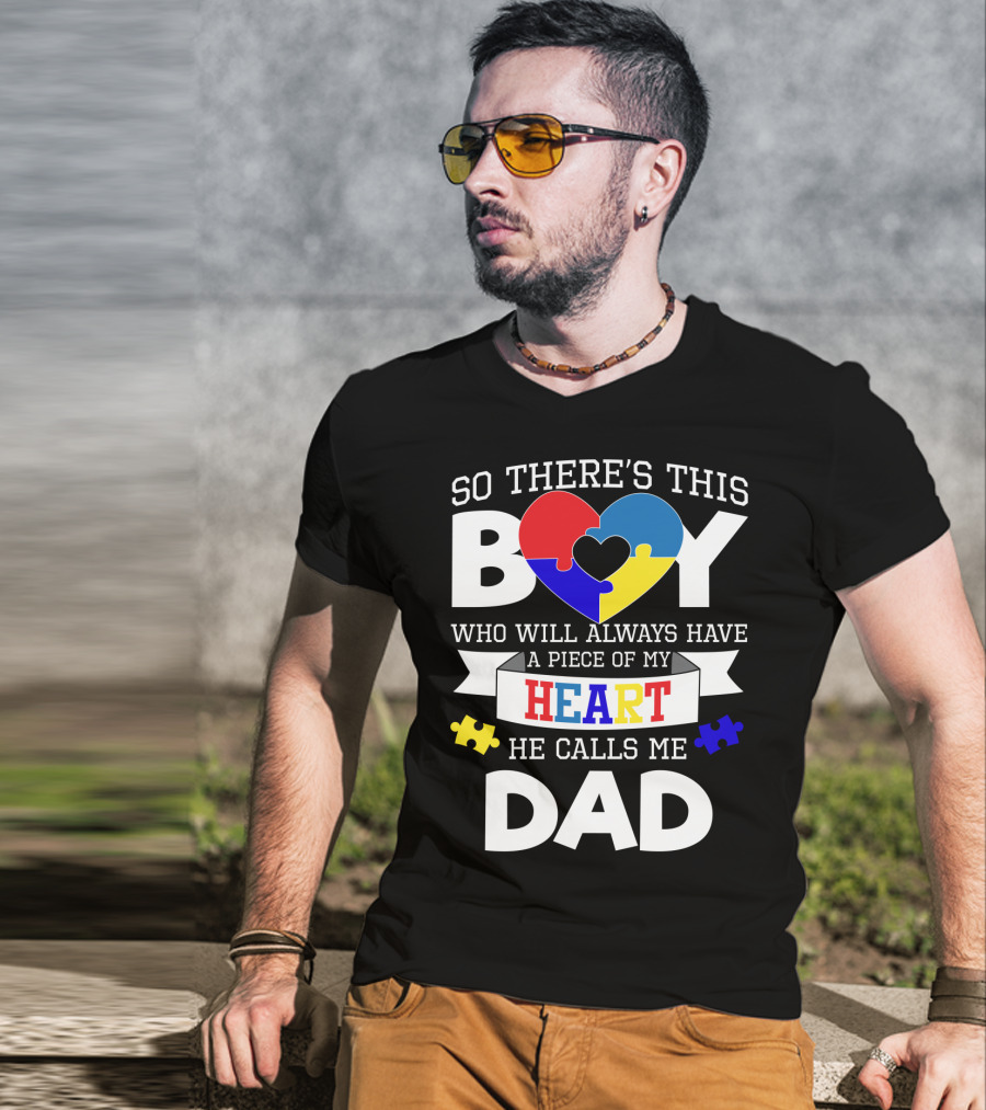 So There's This Boy Who Will Always Have A Piece Of My Heart He Calls Me Dad T-Shirt