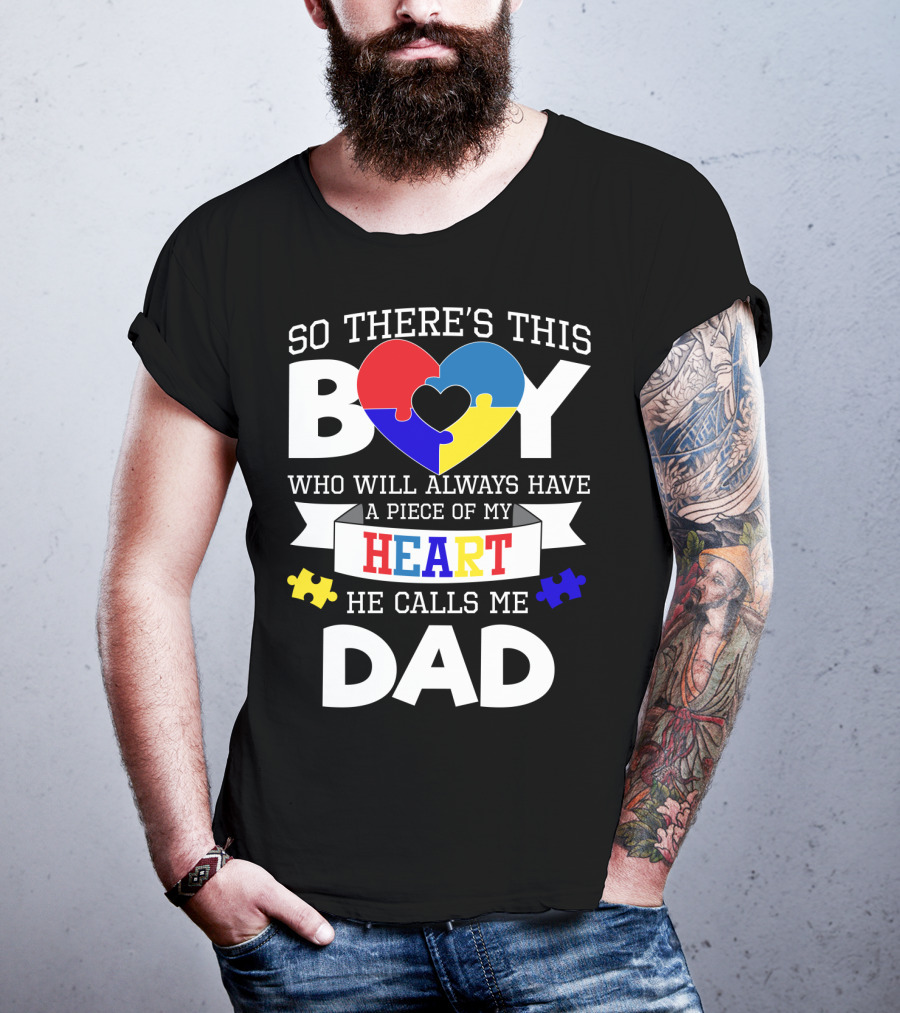 So There's This Boy Who Will Always Have A Piece Of My Heart He Calls Me Dad T-Shirt