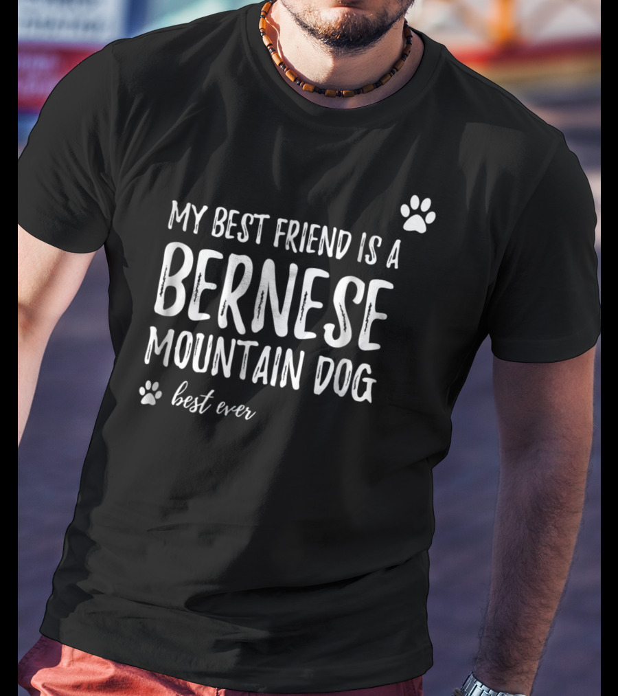 My Best Friend Is A Bernese Mountain Dog Best Ever T-Shirt