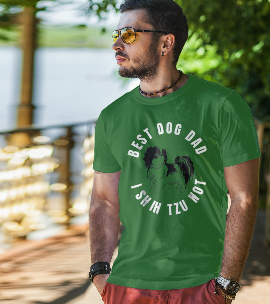 Best Dog Dad I Shih Tzu Not T-Shirt