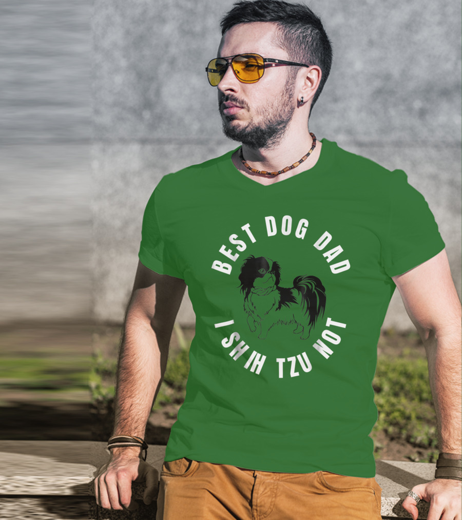 Best Dog Dad I Shih Tzu Not T-Shirt