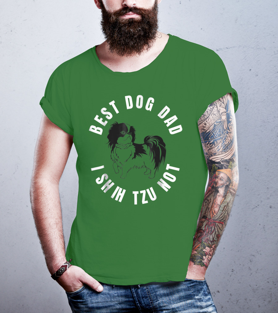 Best Dog Dad I Shih Tzu Not T-Shirt
