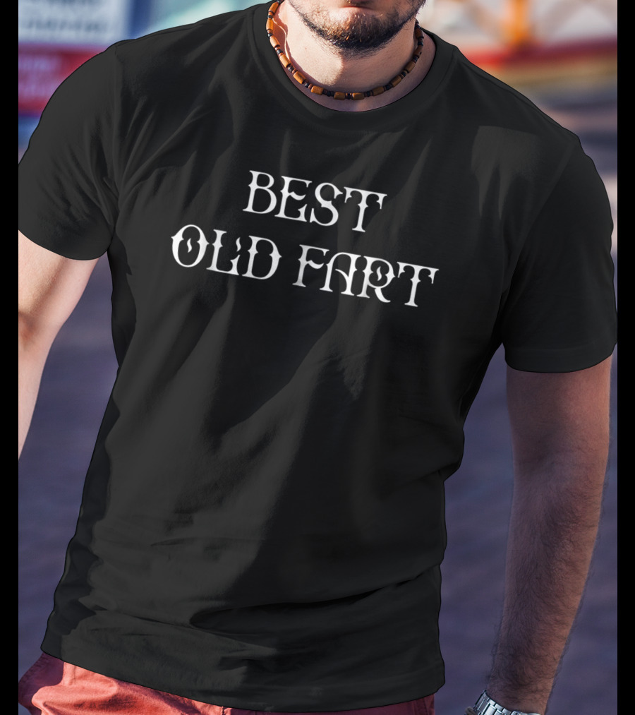 Best Old Fart Funny Grandpa Or Dad Classic Humor T-Shirt