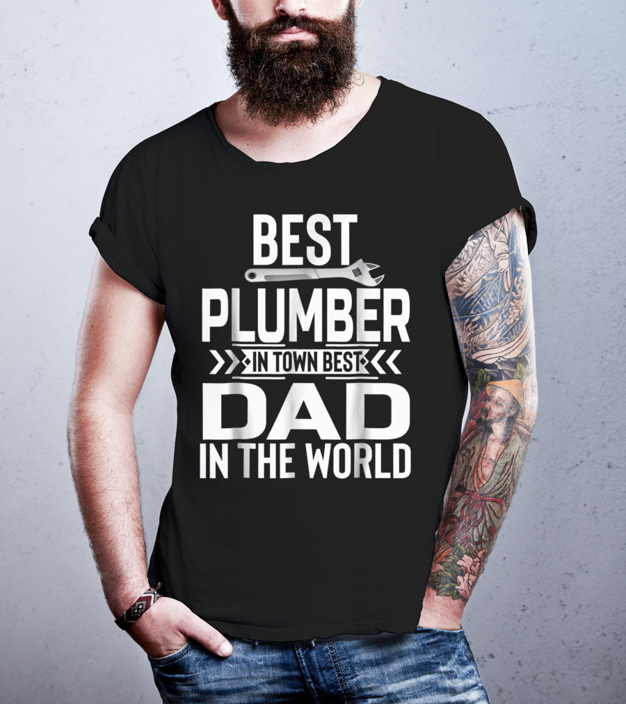 Best Plumber IN Town Best Dad IN The World T-Shirt