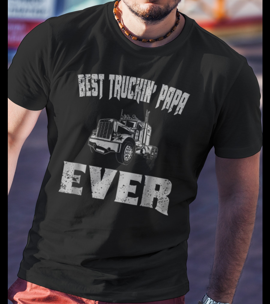 Best Truckin Papa Ever Trucker Dad Grandpa T-Shirt