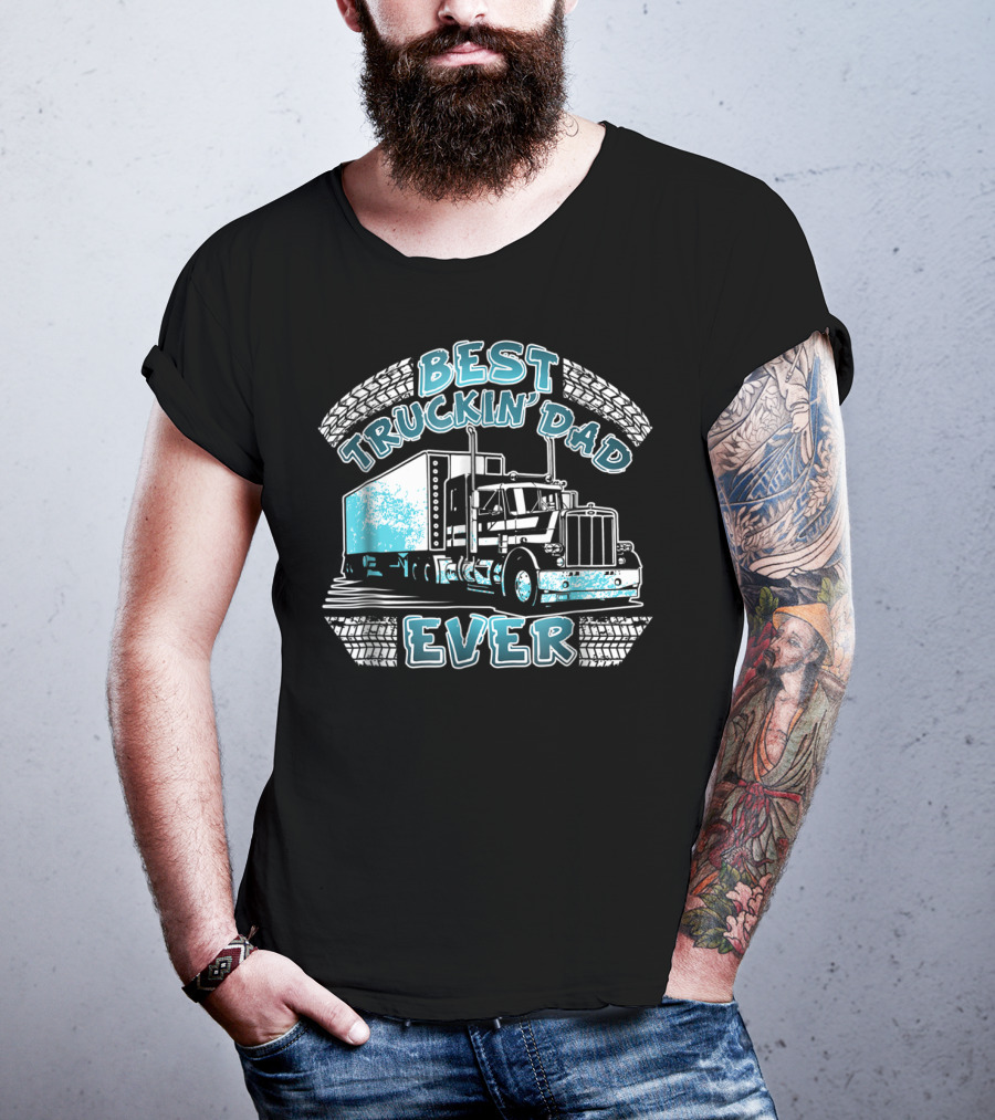 Best Truckin' Dad Ever Truck Driver Big Rig Enthusiast T-Shirt