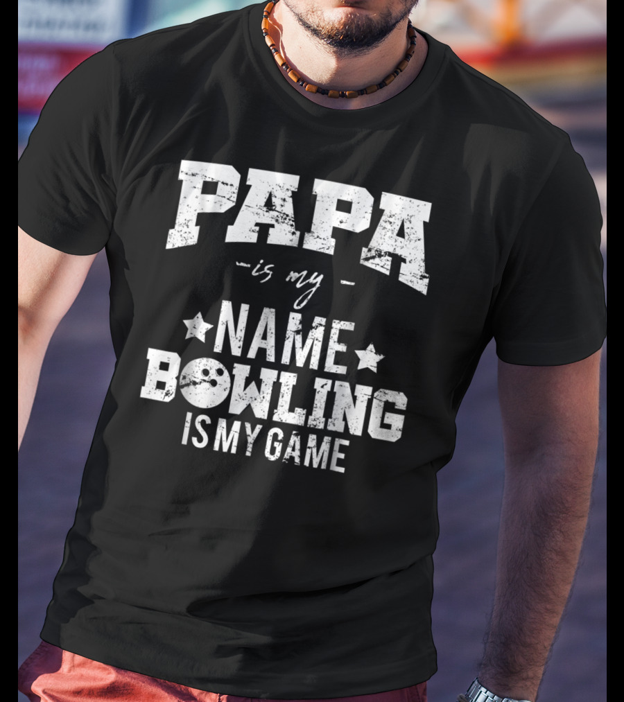 Papa Is My Name Bowling Is My Game T-Shirt