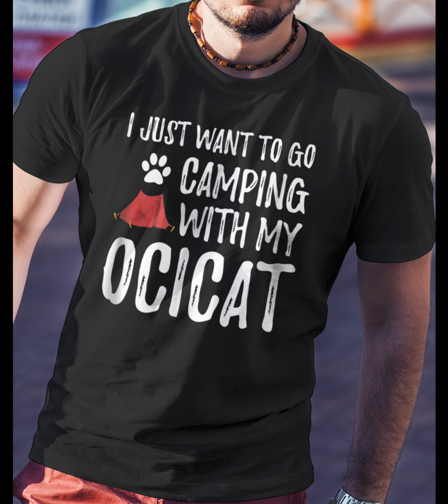 I Just Want To Go Camping With My Ocicat Cat Mom Or Cat Dad Camper93 T-Shirt