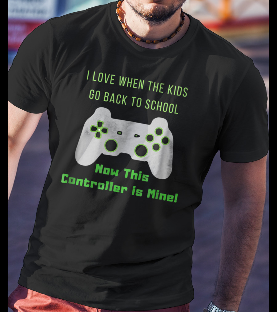 I Love When The Kids Go Back To School Now This Controller Is Mine T-Shirt