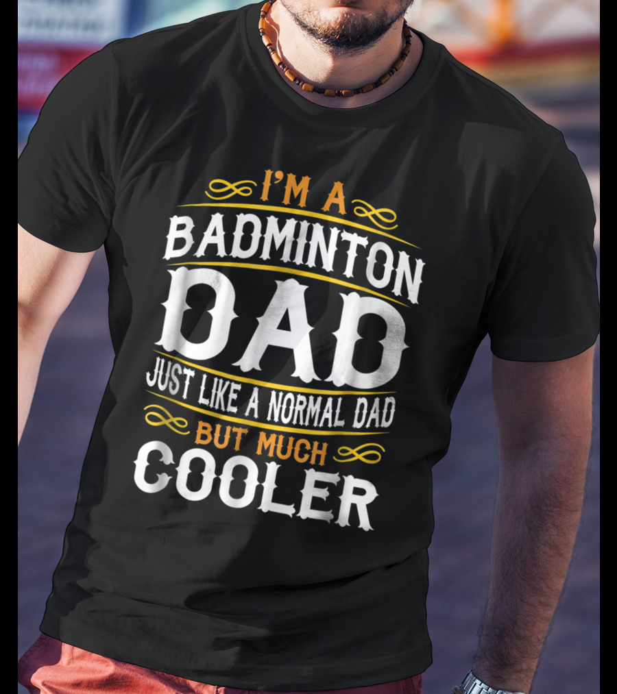 I'm A Badminton Dad Just Like A Normal Dad But Much Cooler Vintage T-Shirt