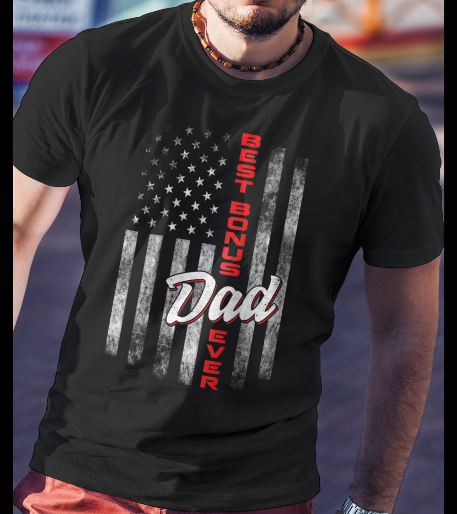 Best Bonus Dad Ever American Flag Fourth Of July Celebration 57 T-Shirt