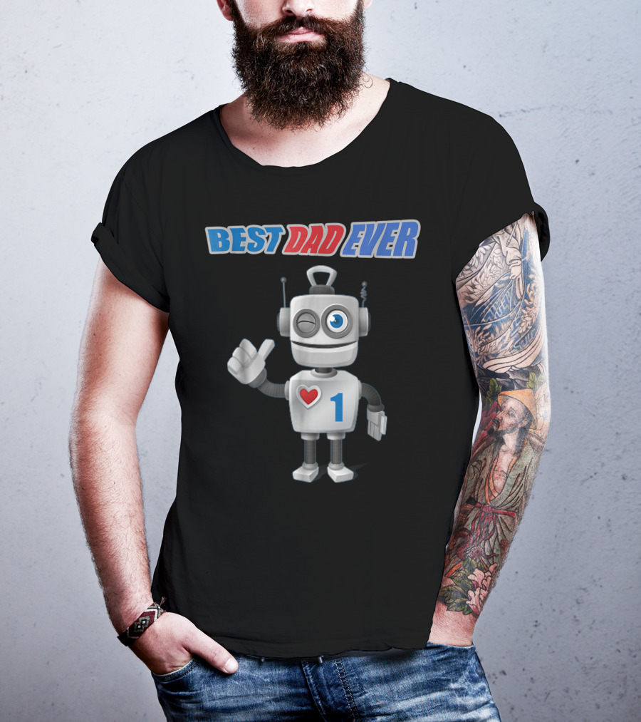 BEST DAD EVER Happy Tsirt89 Robot With Heart And Number 1 T-Shirt