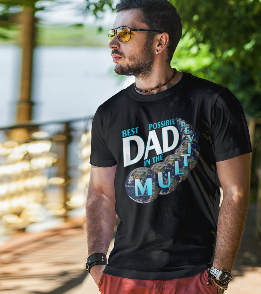 Best Possible Dad In The Multiverse Earths T-Shirt