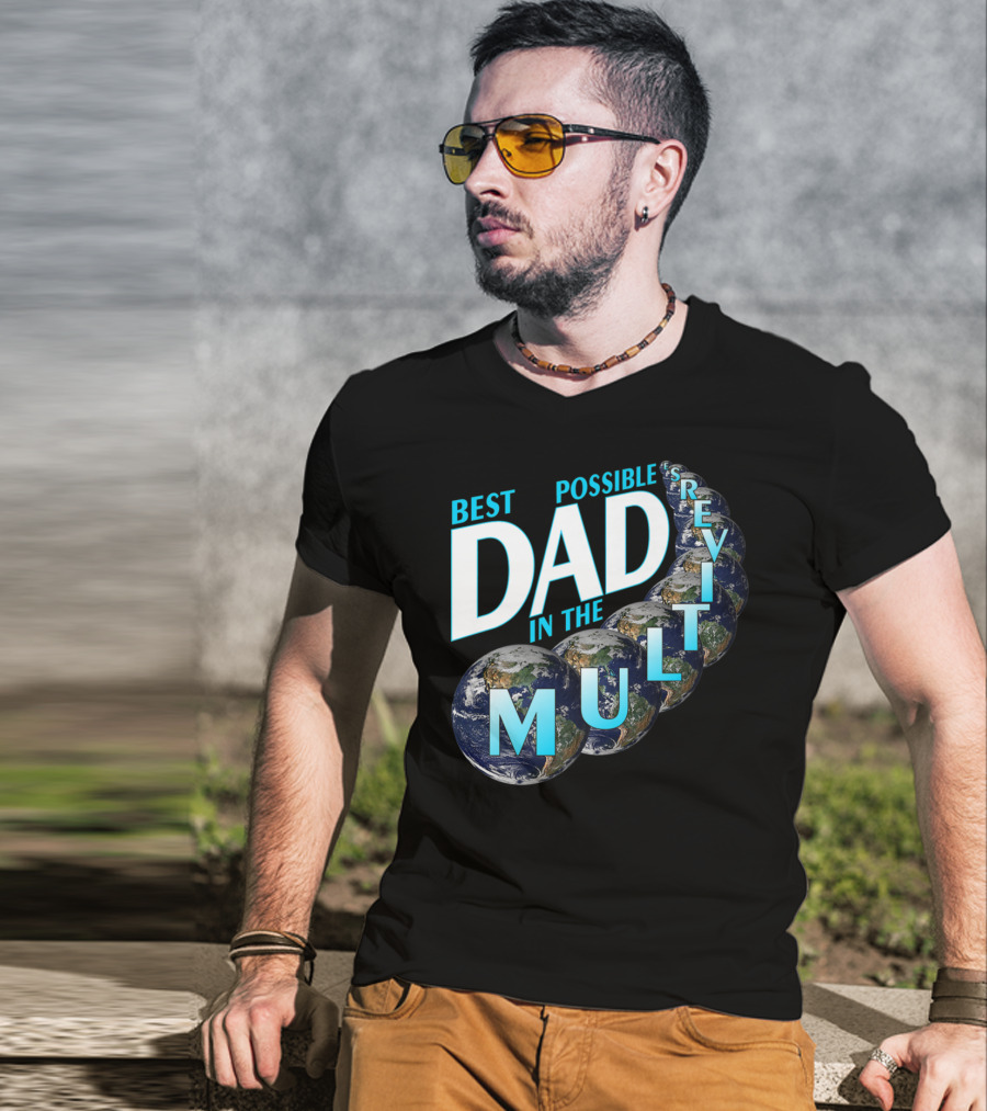 Best Possible Dad In The Multiverse Earths T-Shirt