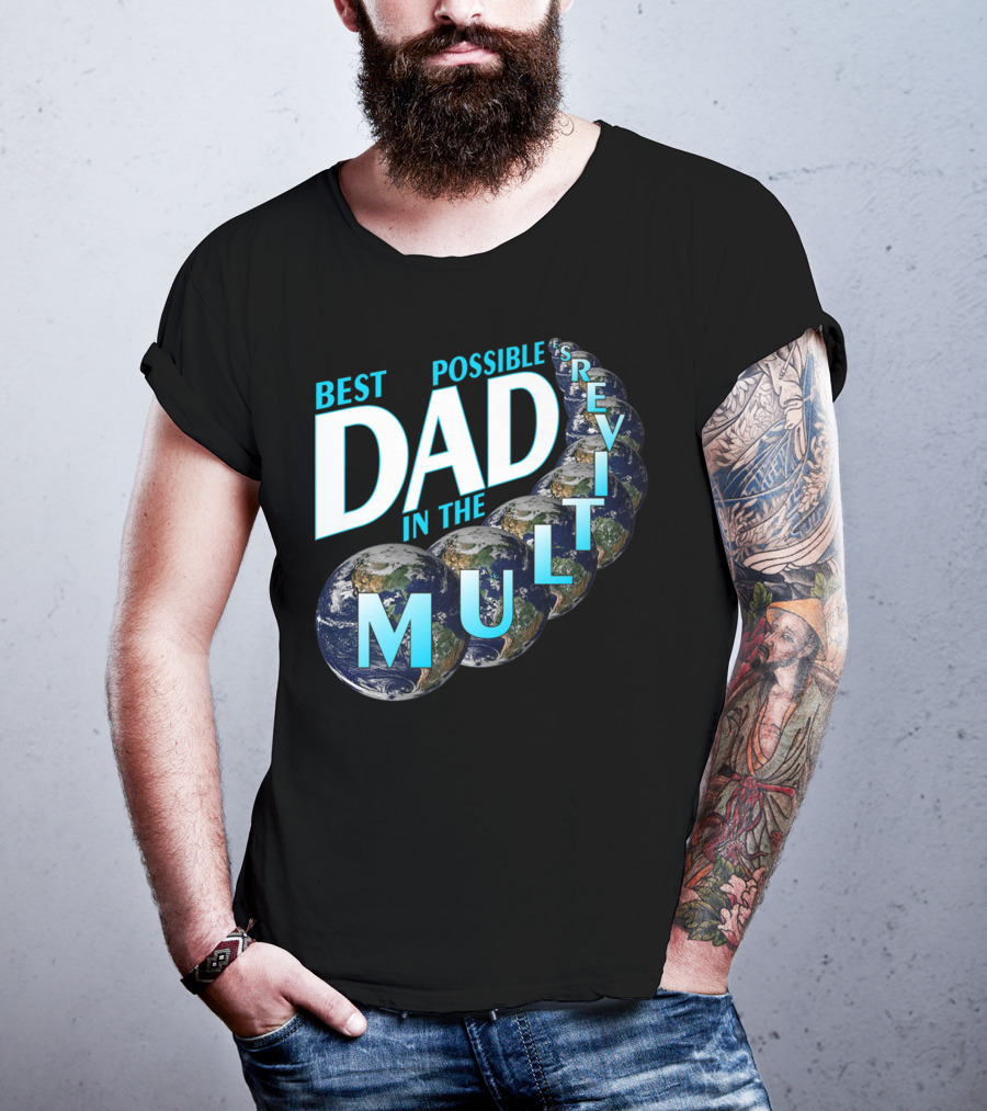 Best Possible Dad In The Multiverse Earths T-Shirt