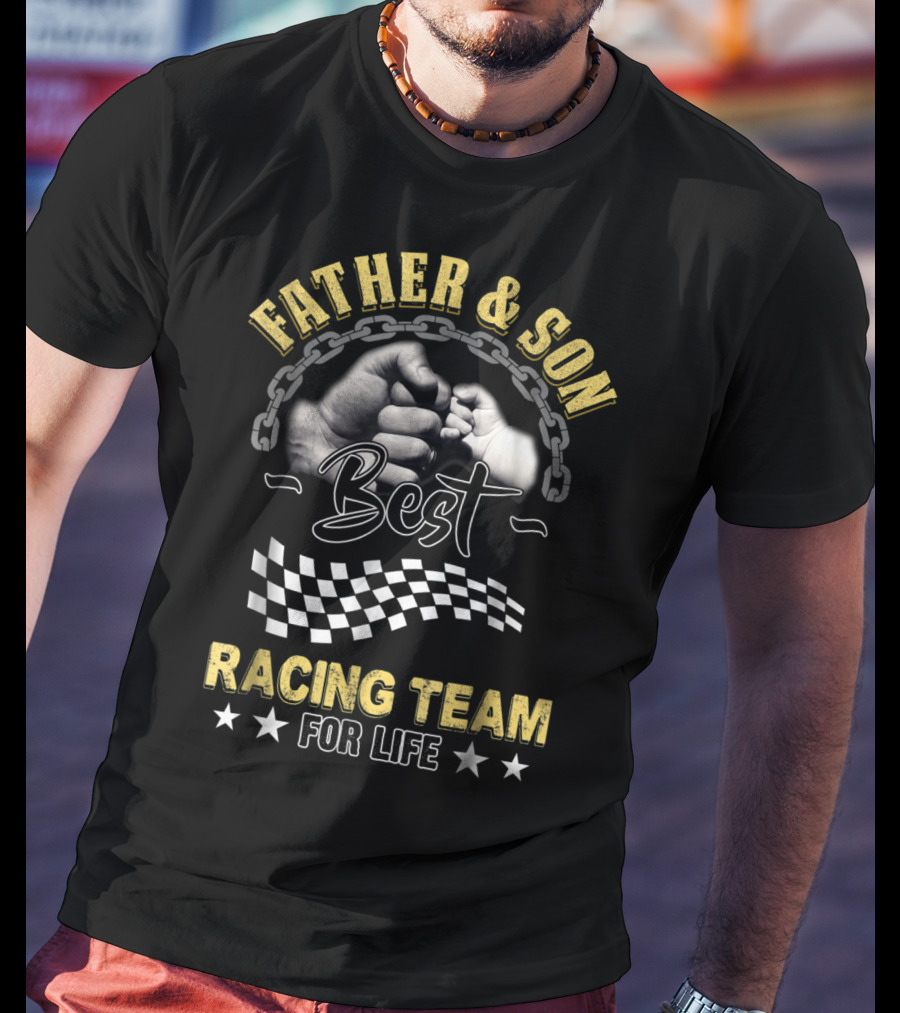 Father And Son Best Racing Team For Life T-Shirt